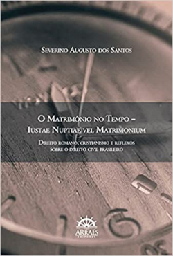 O Matrimonio No Tempo - Iustae Nuptiae Vel Matrimonium - Direito Romano Cristianismo E Reflexos Sobre O Direito Civil Brasileiro