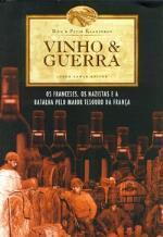 Vinho E Guerra - Os Franceses Os Nazistas E A Batalha Pelo Maior Tesouro Da Franca