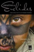 Amazonia De Euclides - Viagem De Volta A Um Paraiso Perdido