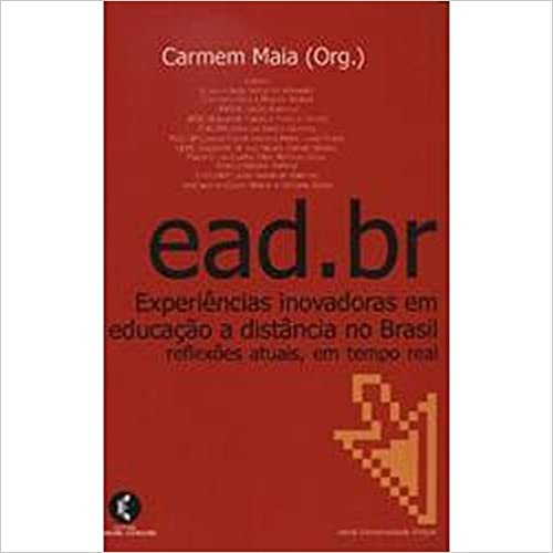Ead.Br - Experiências Inovadoras Em Educação A Distância No Brasil - Reflexões Atuais Em Tempo Real