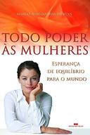 Todo Poder As Mulheres - Esperanca De Equilibrio Para O Mundo