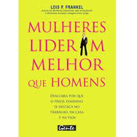 Mulheres Lideram Melhor Que Homens - Descubra Por Que O Perfil Feminino Se Destaca No Trabalho, Em Casa E Na Vida