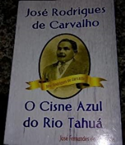 Jose Rodrigues De Carvalho - O Cisne Azul Do Rio Tahua