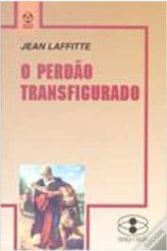 O Perdao Transfigurado