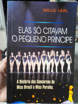 Elas So Citavam O Pequeno Principe - A Historia Dos Concursos De Miss Brasil E Miss Paraiba