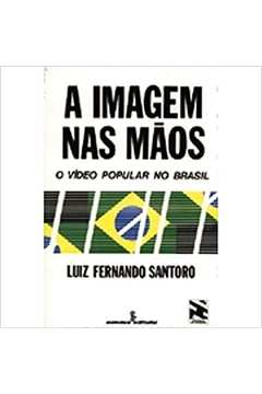 A Imagem Nas Maos - O Video Popular No Brasil