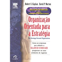 Organizacao Orientada Para A Estrategia - Como As Empresas Que Adotam O Balanced Scorecard Prospereram No Novo Ambiente De Negocios