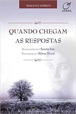 Quando Chegam As Respostas - Pelo Espirito Irmao Ivo