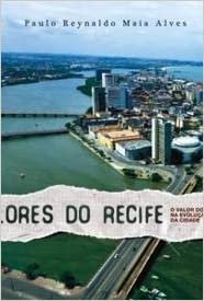 Valores Do Recife - O valor do solo na evolução da cidade