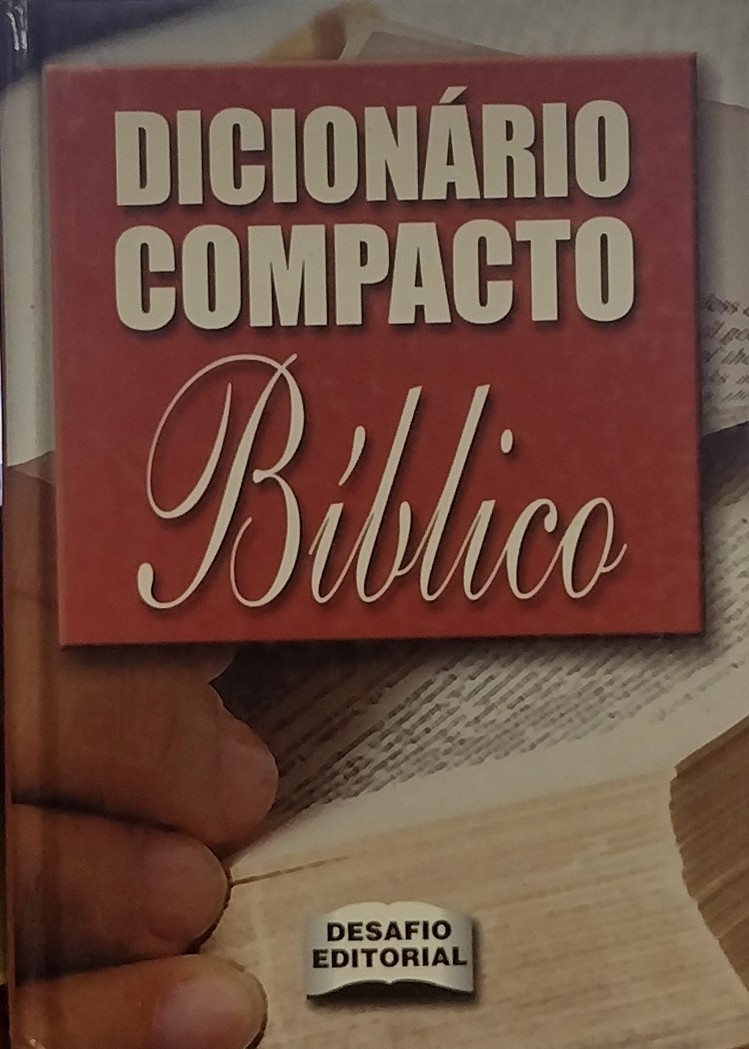 Dicionario Compacto Bíblico - Complemento Indispensável para a Compreensão do Antigo e Novo Testamento