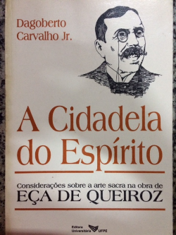 A Cidadela Do Espirito - Consideracoes Sobre A Arte E Sacra Na Obra De Eca De Queiroz