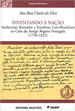 Inventando A Nacao - Intelectuais Ilustrados E Estadistas Luso-brasileiros Na Crise Do Antigo Regime Portugues 1750-1822
