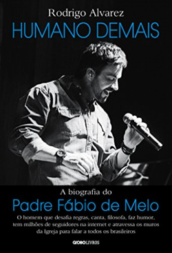 Humano Demais - A Biografia Do Padre Fabio De Melo
