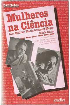 Mulheres Na Ciencia - Lise Meitner Maria Goeppert Mayer Marie Curie