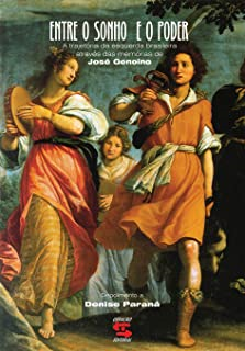 Entre O Sonho E O Poder - A Trajetoria Da Esquerda Brasileira Atraves Das Memorias De Jose Enoino