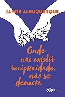 Onde Nao Existir Reciprocidade Nao Se Demore
