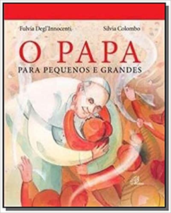 O Papa Para Pequenos E Grandes