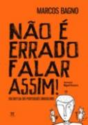 Nao E Errado Falar Assim - Em Defesa Do Portugues Brasileiro