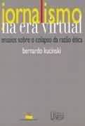 Jornalismo na era virtual - Ensaios sobre o colapso da razão ética