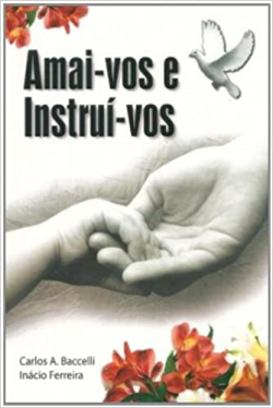 Amai-vos Istrui-vos - Pelo Espirito Inacio Ferreira