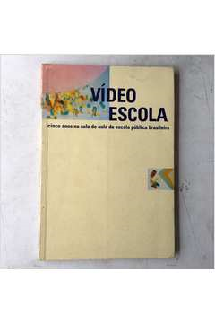 Video Escola - Cinco Anos Na Sala De Aula Da Escola Publica Brasileira