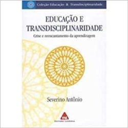 Educacao E Transdisciplinaridade: Crise E Reencantamento Da Aprendizagem