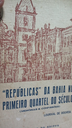 Republicas Da Bahia No Primeiro Quartel Do Seculo - Memorias E Confissoes