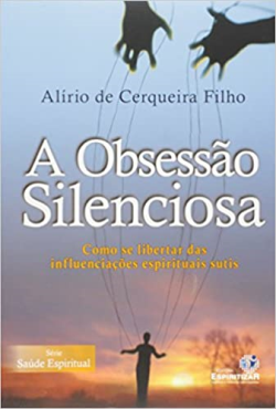 A Obsessao Silenciosa - Como Se Libertar Das Influenciacoes Espirituais Sutis