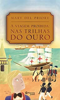 A Viagem Proibida - Nas Trilhas Do Ouro