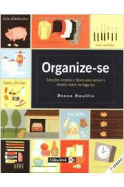 Organize-se - Solucoes Simples E Faceis Para Vencer O Desafio Diario Da Bagunca