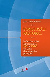 Conversao Pastoral - Reflexoes Sobre O Documento 100 Da Cnbb Em Vista Da Renovacao Paroquial