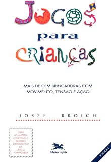 Jogos Para Criancas - Mais De Cem Brincadeiras Com Movimento Tensao E Acao