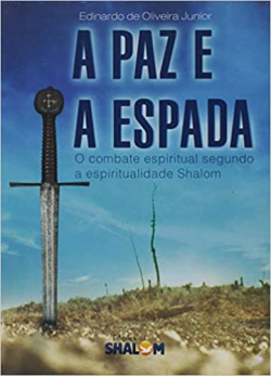 A Paz E A Espada - O Combate Espiritual Segundo A Espiritualidade Shalom
