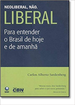 Neoliberal, Nao. Liberal - Para Entender O Brasil De Hoje E De Amanha