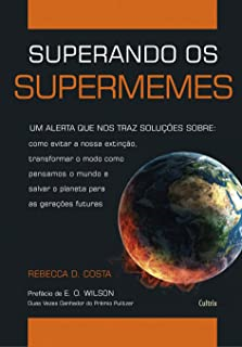Superando Os Supermemes - Um Alerta Que Nos Trás Soluções Sobre - Como Evitar A Nossa Extinção