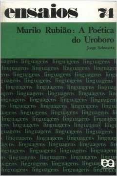 Murilo Rubiao A Poetica Do Uroboro