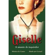 Giselle - A Amante Do Inquisidor - Ditado Pelo Espirito De  Leonel