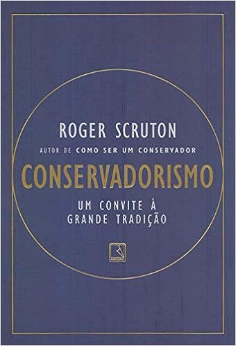 Conservadorismo - Um convite a grande tradição