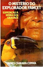 O Mistério Do Explorador Fawcett -  Expedição à Serra Dos Gradaús