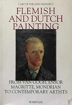 Flemish And Dutch Painting - From Van Gogh, Ensor Magritte, Mondrian To Contemporary Artists