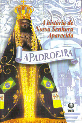 A Padroeira -  A Historia De Nossa Senhora Aparecida