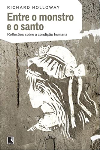 Entre o monstro e o santo - reflexoes sobre a condicao humana