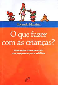 O Que Fazer Com As Criancas? - Educacao Convencional: Um Programa Para Adultos