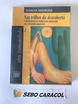 Nas Trilhas Da Descoberta - A Repercussao Do Modernismo Brasileiro Na Literatura Angolana