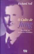 Culto De Jung, O - Origens De Um Movimento Carismatico