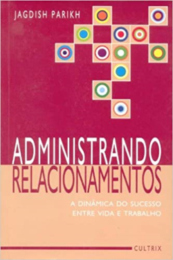 Administrando Relacionamentos - A Dinamica Do Sucesso Entre Vida E Trabalho
