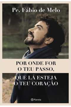 Por Onde For O Teu Passo Que La Esteja O Teu Coracao - Um Dialogo Com A Consciencia A Menina Interior