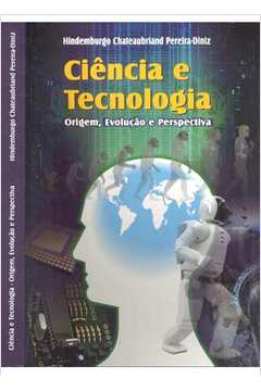 Ciencia E Tecnologia - Origem Evolucao E Perspectiva