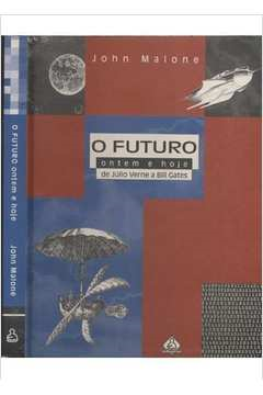 Futuro Ontem E Hoje De Julio Verne A Bill Gates