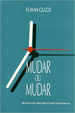 Mudar Ou Mudar - Relatos De Uma Reciclante Existencial